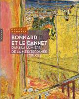 Bonnard et Le Cannet Dans la lumière de la méditerranée, dans la lumière de la Méditerranée