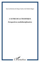 L'AUTRE DE LA TECHNIQUE, Perspectives multidisciplinaires