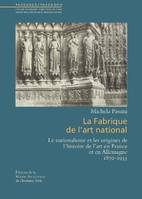 La fabrique de l'art national, Le nationalisme et les origines de l'histoire de l'art en France et en Allemagne (1870-1933)