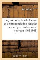 Leçons nouvelles de lecture et de prononciation rédigées sur un plan entièrement nouveau