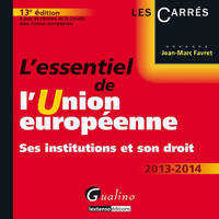 L'essentiel de l'Union européenne / ses institutions et son droit : 2013-2014, ses institutions et son droit