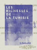 Les Richesses de la Tunisie - Ce que les Français peuvent faire dans la régence de Tunis