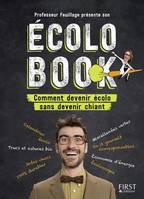 Ecolo book - Comment devenir écolo sans devenir chiant - Professeur Feuillage