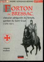 Forton de Bressac, chevalier périgourdin du Temple, gardien du saint Graal, 1276-1321