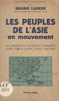 Les peuples de l'Asie en mouvement, Les migrations humaines modernes en Chine, au Japon, aux Indes, en Malaisie, etc...