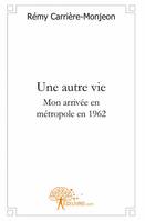 Une autre vie, Mon arrivée en métropole en 1962