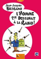 Dessins de presse, 2, L'homme qui dessinait à la radio, Dessins de presse