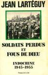 Soldats perdus et fous de Dieu Indochine 1945-1955, Indochine 1945-1955