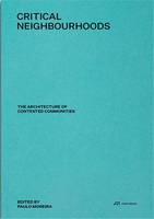 Critical Neighbourhoods The Architecture of Contested Communities /anglais