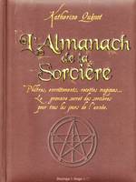 L'almanach de la sorciere, philtres, envoûtements, recettes magiques