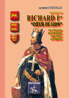 Histoire de Richard Ier Coeur-de-Lion, Duc d'aquitaine & de normandie, comte d'anjou, roi d'angleterre