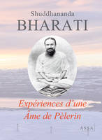 Expériences d’une Âme de Pèlerin, Autobiographie de Kavi Yogi Maharishi Dr. Shuddhananda Bharati