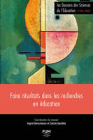 Faire résultats dans les recherches en éducation, (Les Dossiers des sciences de l'éducation n° 49)