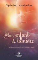 Mon enfant de lumière - Roman inspiré d'une histoire vraie