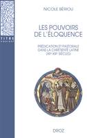 Les pouvoirs de l'éloquence, Prédication et pastorale dans la chrétienté latine (XIIe-XIIIe siècles)