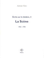 Écrits sur le théâtre., 4, Écrits sur le théâtre (Tome 4-La Scène, 1983-1990), La Scène, 1983-1990