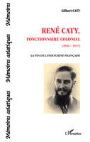 René Caty, fonctionnaire colonial (1930-1947), La fin de l'Indochine française