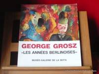 GEORGE GROSZ, LES ANNEES BERLINOISES, les années berlinoises