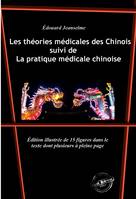 Les théories médicales des Chinois, suivi de La pratique médicale chinoise. Avec 15 figures dans le texte dont plusieurs à pleine page. [Nouv. éd. revue et mise à jour].