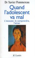 Quand l'adolescent va mal, L'écouter, le comprendre, l'aimer