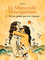 Le minuscule mousquetaire., 3, Le Minuscule Mousquetaire - Tome 3 - On ne patine pas avec l'amour