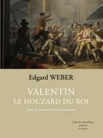 Valentin le Houzard du roi Tome 1   Prix du roman historique Strasbourg 2018, Dans la tourmente révolutionnaire