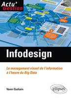 Infodesign. Le management visuel de l'information à l'heure du Big Data, le management visuel de l'information à l'heure du big data