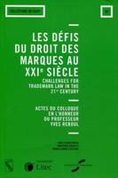 les defis du droit des marques au xxieme siecle, Actes du colloque en l'honneur de Professeur Yves Reboul.