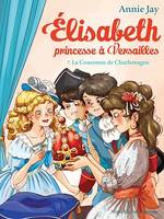 La Couronne de Charlemagne, Elisabeth, princesse à Versailles - tome 7