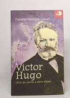 Victor Hugo, celui qui pense à autre chose
