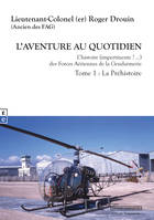 L AVENTURE AU QUOTIDIEN L HISTOIRE (IMPERTINENTE ?  ) DES FORCES AERIENNES DE LA GENDARMERIE TOME 1