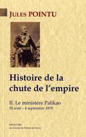 2, Histoire de la chute de l'empire. Tome 2 - Le ministère Palikao., 10 août-4 septembre 1870