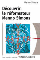 Découvrir le réformateur Menno Simons, premiers traités de Menno Simons