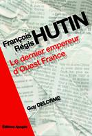 François-Régis Hutin, Le dernier empereur d'Ouest France