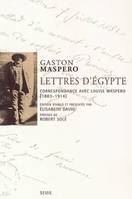 Lettres d'Egypte. Correspondance avec Louise Maspero (1883-1914), correspondance avec Louise Maspéro, 1883-1914