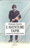 L'Aventure Tapie. Enquête sur un citoyen modèle, enquête sur un citoyen modèle