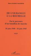 De l'Oubangui à la Rochelle ou le parcours d'un bataillon de marche, 18 juin 1940-18 juin 1945 - Récit