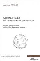 SYMMETRIA ET RATIONALITE HARMONIQUE - ORIGINE PYTHAGORICIENNE DE LA NOTION GRECQUE DE SYMETRIE, Origine pythagoricienne de la notion grecque de symétrie