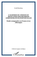 L'AUDITION DU CITOYEN ET MOTIVATION DES DÉCISIONS ADMINISTRATIVES INDIVIDUELLES, Etude comparative en France et en Allemagne