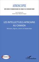 Les intellectuels africains au Canada, Missions, figures, visions et leaderships