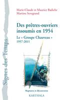 Des prêtres-ouvriers insoumis en 1954 - une histoire du Groupe Chauveau, 1957-2011