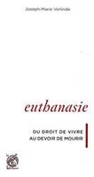 Euthanasie, du droit de vivre au devoir de mourir