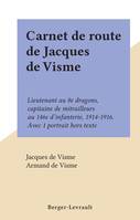 Carnet de route de Jacques de Visme, Lieutenant au 8e dragons, capitaine de mitrailleurs au 146e d'infanterie, 1914-1916. Avec 1 portrait hors texte