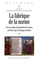 La fabrique de la norme, Lieux et modes de production des normes au Moyen Âge et à l’époque moderne