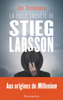 La folle enquête de Stieg Larsson