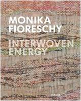 Monika Fioreschy Interwoven Energy /anglais