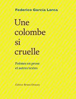 Une colombe si cruelle, Poèmes en prose et autres textes