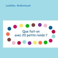 que fait-on avec 20 petits ronds ?