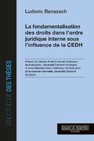 La fondamentalisation des droits dans l'ordre juridique interne sous l'influence de la CEDH, Préface de Charles André Dubreuil et Anne Blandine Caire