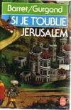 SI JE T'OUBLIE JERUSALEM Jean-Noël Gurgand and Pierre Barret, la prodigieuse aventure de la 1re croisade, 1095-1099